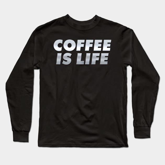 Coffee is life in Chrome Long Sleeve T-Shirt by Joebarondesign